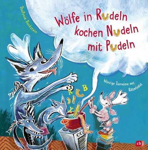 »Wölfe in Rudeln kochen Nudeln mit Pudeln - Würzige Tierreime mit Rätselsalat« — CBJ