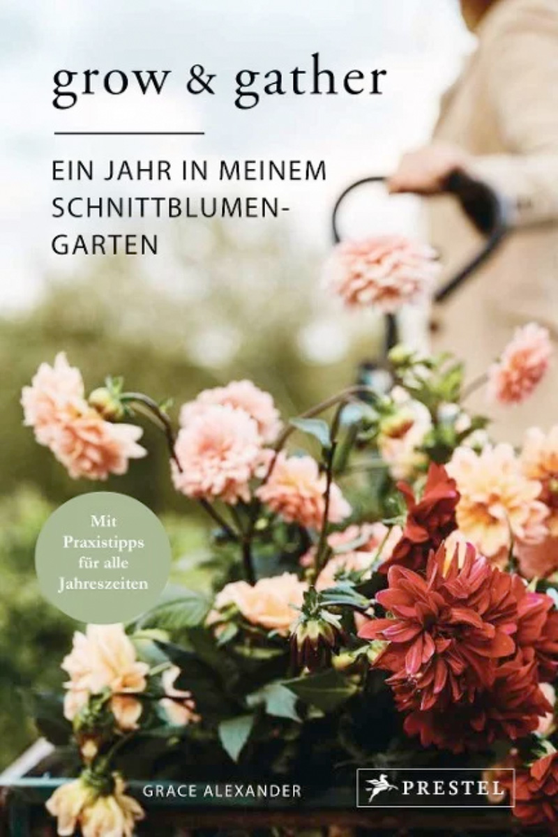 »Grow & Gather: Ein Jahr in meinem Schnittblumen-Garten« — PRESTEL