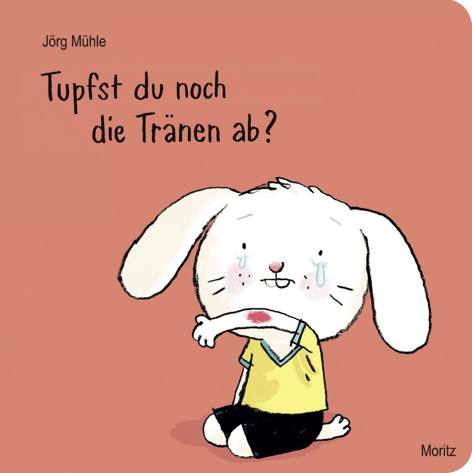 »TUPFST DU NOCH DIE TRÄNEN AB« — MORITZ