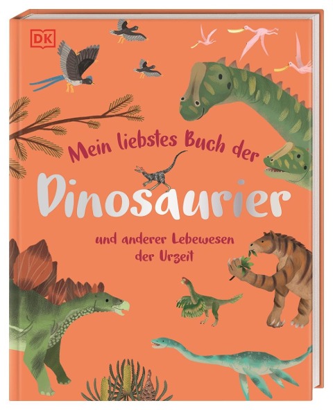 »Mein liebstes Buch der Dinosaurier und anderer Lebewesen der Urzeit« — DORLING KINDERSLEY